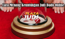 Cara Menang Keuntungan Judi Dadu Online